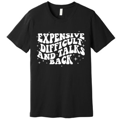 Expensive Difficult And Talks Groovy Premium T-Shirt