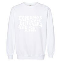 Expensive Difficult And Talks Groovy Garment-Dyed Sweatshirt