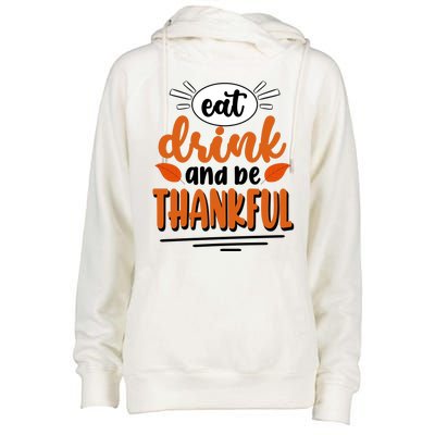 Eat Drink And Be Thankful Thanksgiving Womens Funnel Neck Pullover Hood