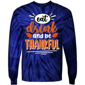 Eat Drink And Be Thankful Thanksgiving Tie-Dye Long Sleeve Shirt