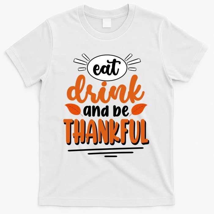 Eat Drink And Be Thankful Thanksgiving T-Shirt