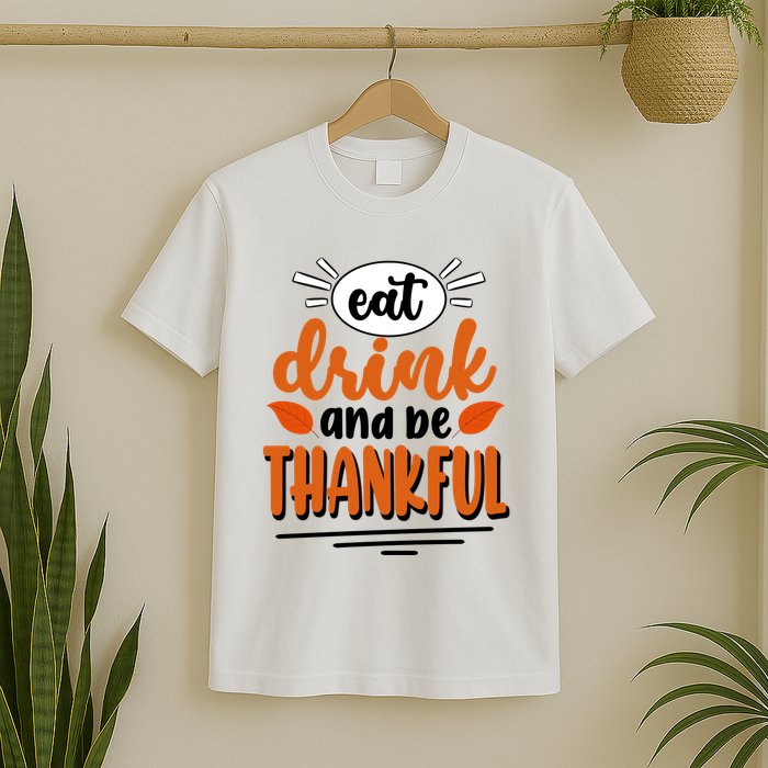 Eat Drink And Be Thankful Thanksgiving T-Shirt
