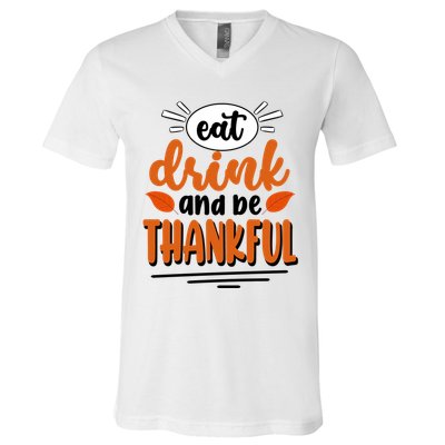 Eat Drink And Be Thankful Thanksgiving V-Neck T-Shirt