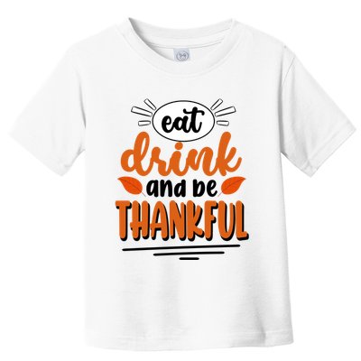 Eat Drink And Be Thankful Thanksgiving Toddler T-Shirt