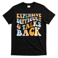 Expensive Difficult And Talks Back Mothers' Day Mom Life T-Shirt