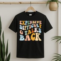 Expensive Difficult And Talks Back Mothers' Day Mom Life T-Shirt