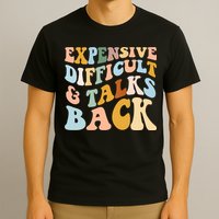 Expensive Difficult And Talks Back Mothers' Day Mom Life T-Shirt