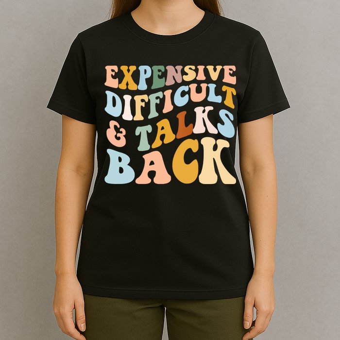 Expensive Difficult And Talks Back Mothers' Day Mom Life T-Shirt