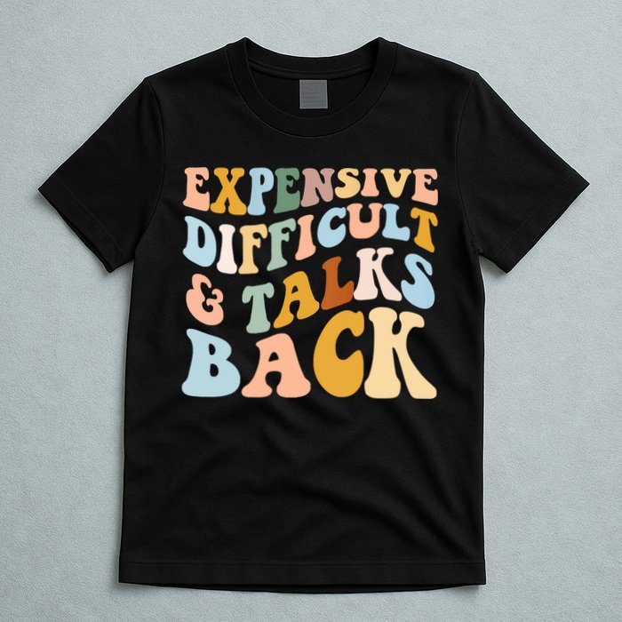Expensive Difficult And Talks Back Mothers' Day Mom Life T-Shirt