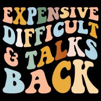 Expensive Difficult And Talks Back Mothers' Day Mom Life T-Shirt