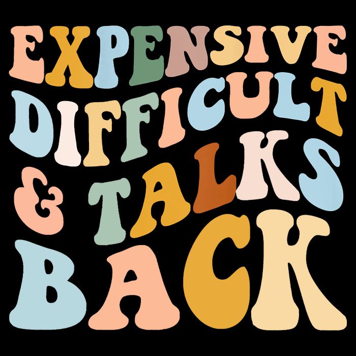 Expensive Difficult And Talks Back Mothers' Day Mom Life T-Shirt