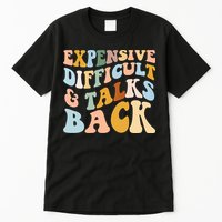 Expensive Difficult And Talks Back Mothers' Day Mom Life Tall T-Shirt
