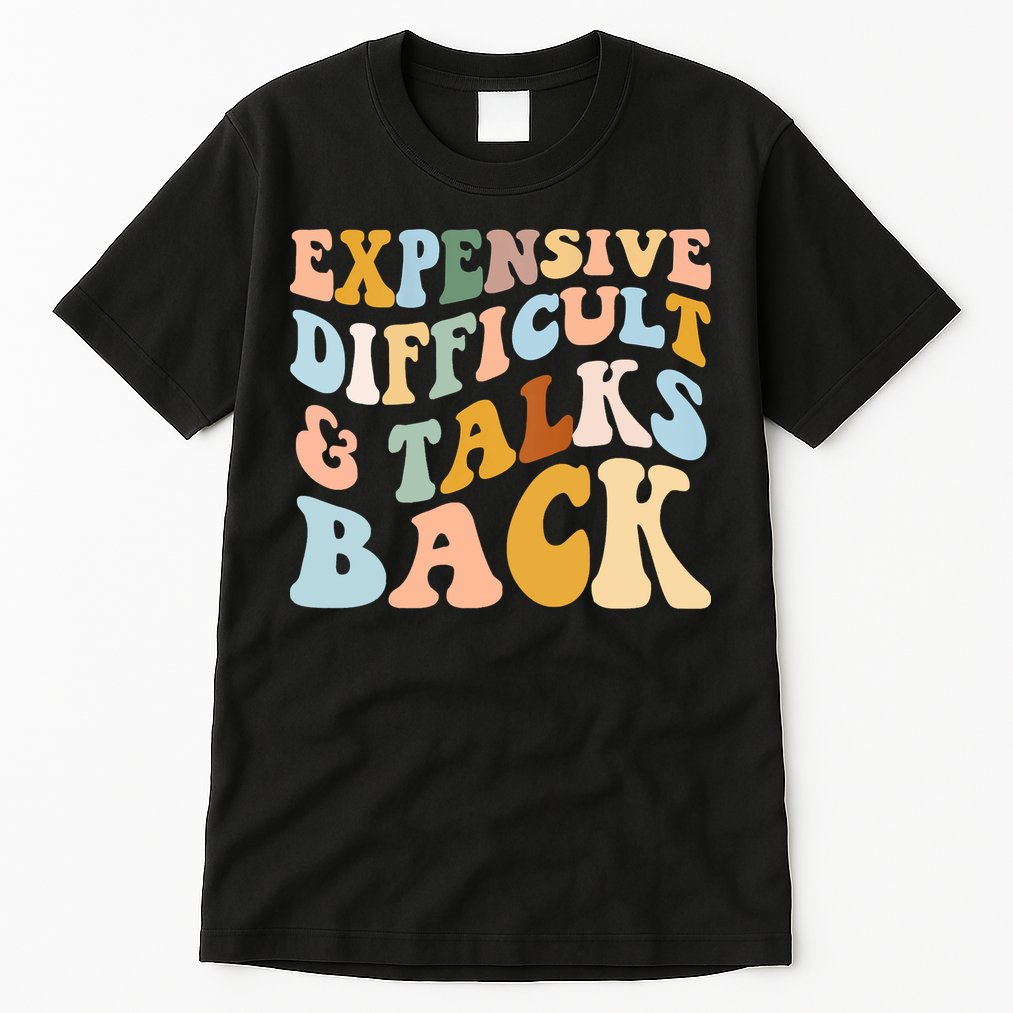 Expensive Difficult And Talks Back Mothers' Day Mom Life Tall T-Shirt