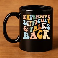 Expensive Difficult And Talks Back Mothers' Day Mom Life 11oz C Handle Ceramic Mug