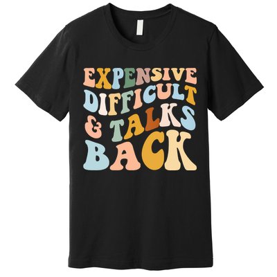 Expensive Difficult And Talks Back Mothers' Day Mom Life Premium T-Shirt