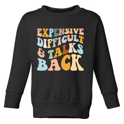 Expensive Difficult And Talks Back Mothers' Day Mom Life Toddler Sweatshirt