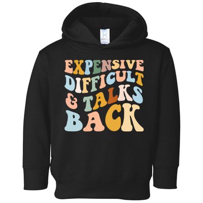 Expensive Difficult And Talks Back Mothers' Day Mom Life Toddler Hoodie