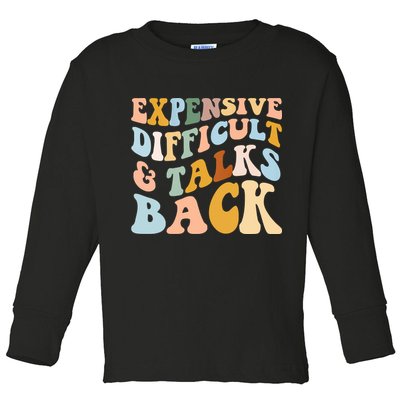 Expensive Difficult And Talks Back Mothers' Day Mom Life Toddler Long Sleeve Shirt