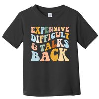 Expensive Difficult And Talks Back Mothers' Day Mom Life Toddler T-Shirt