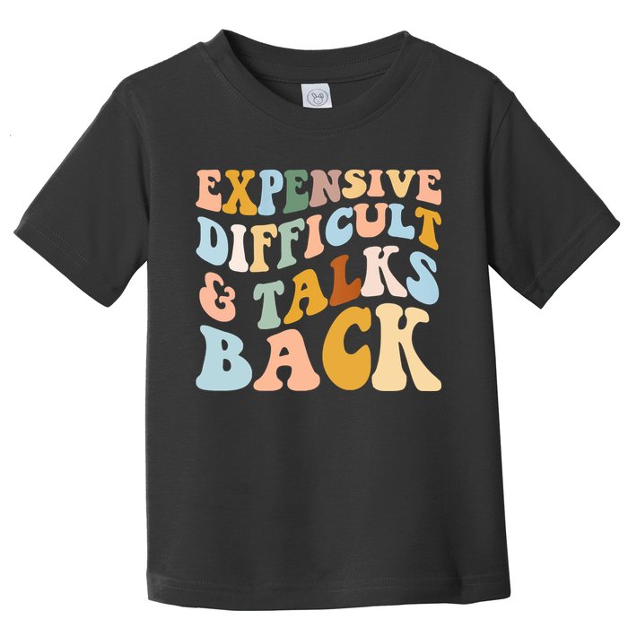 Expensive Difficult And Talks Back Mothers' Day Mom Life Toddler T-Shirt
