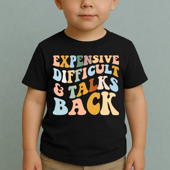 Expensive Difficult And Talks Back Mothers' Day Mom Life Toddler T-Shirt