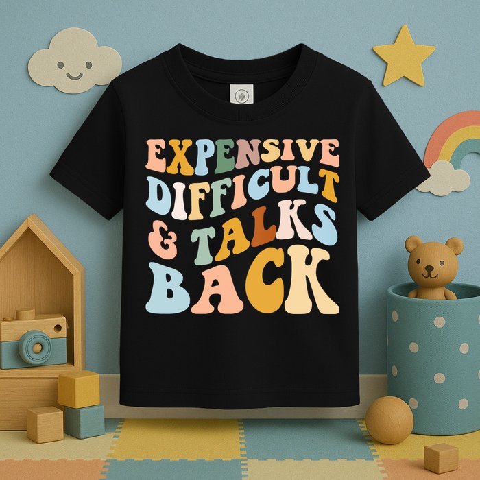Expensive Difficult And Talks Back Mothers' Day Mom Life Toddler T-Shirt