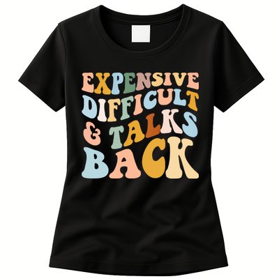 Expensive Difficult And Talks Back Mothers' Day Mom Life Womens T-Shirt