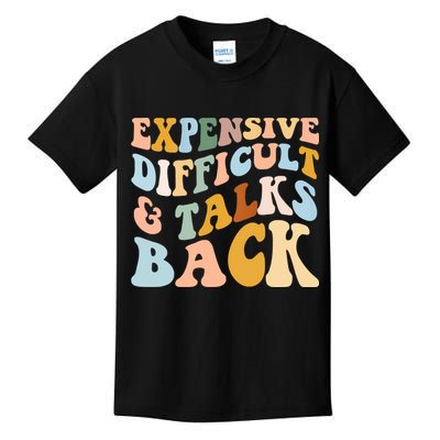 Expensive Difficult And Talks Back Mothers' Day Mom Life Kids T-Shirt
