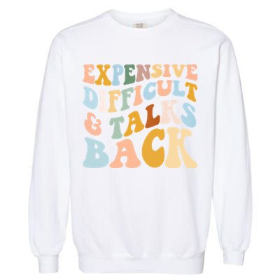 Expensive Difficult And Talks Back Mothers' Day Mom Life Garment-Dyed Sweatshirt