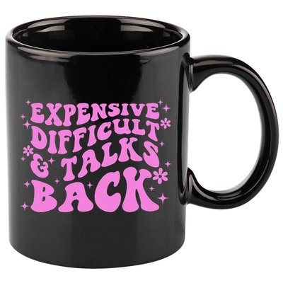 Expensive Difficult And Talks Back 11oz C Handle Ceramic Mug