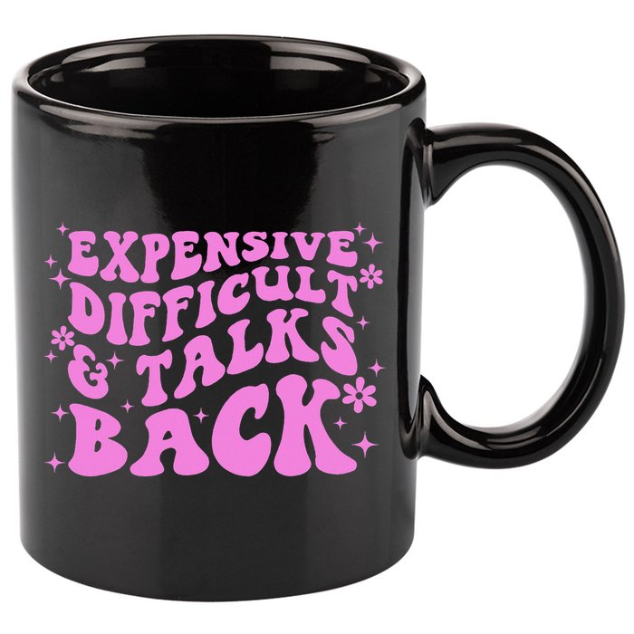 Expensive Difficult And Talks Back 11oz C Handle Ceramic Mug