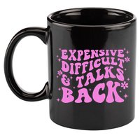 Expensive Difficult And Talks Back 11oz C Handle Ceramic Mug