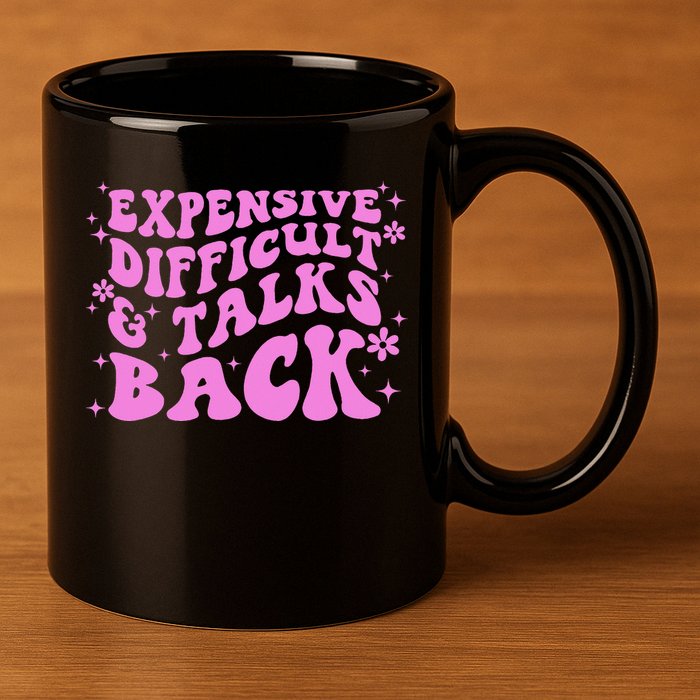 Expensive Difficult And Talks Back 11oz C Handle Ceramic Mug