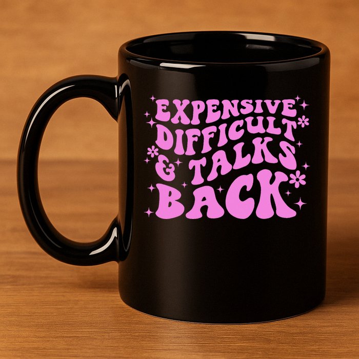 Expensive Difficult And Talks Back 11oz C Handle Ceramic Mug