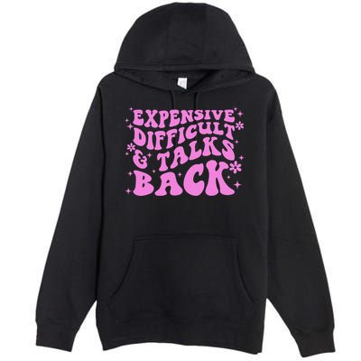 Expensive Difficult And Talks Back Premium Pullover Hoodie