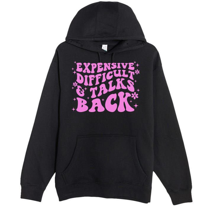 Expensive Difficult And Talks Back Premium Pullover Hoodie