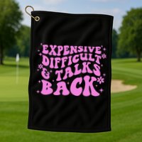 Expensive Difficult And Talks Back Golf Towel