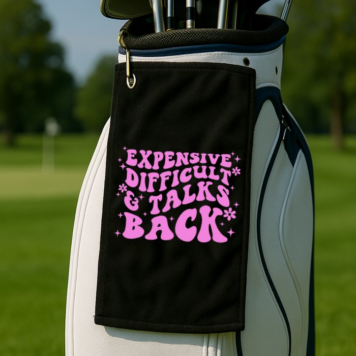 Expensive Difficult And Talks Back Golf Towel