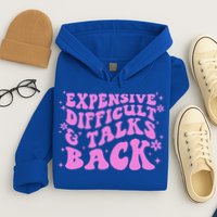 Expensive Difficult And Talks Back Hoodie