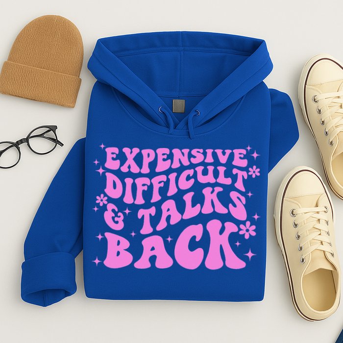 Expensive Difficult And Talks Back Hoodie