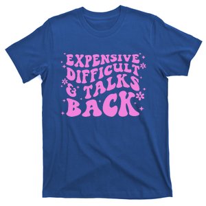 Expensive Difficult And Talks Back T-Shirt