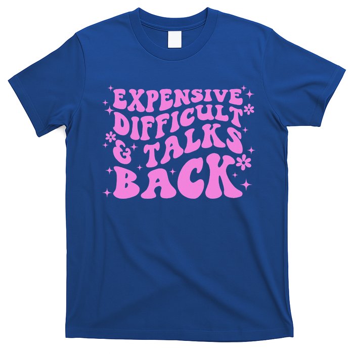 Expensive Difficult And Talks Back T-Shirt