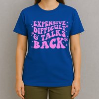 Expensive Difficult And Talks Back T-Shirt