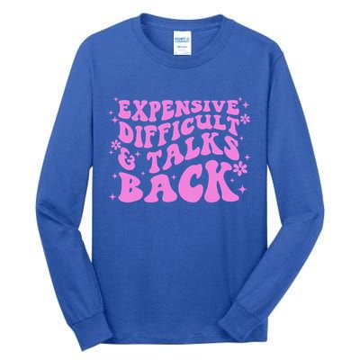 Expensive Difficult And Talks Back Tall Long Sleeve T-Shirt