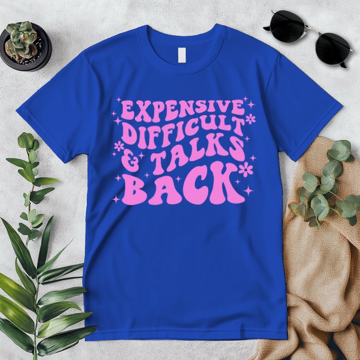 Expensive Difficult And Talks Back Premium T-Shirt