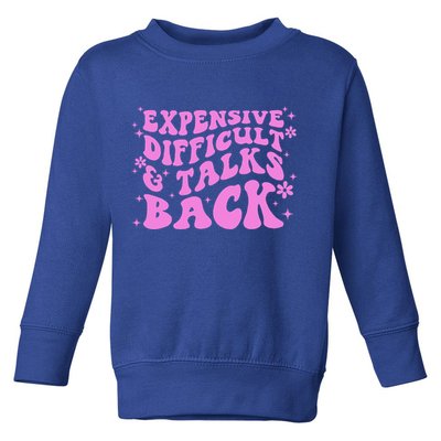 Expensive Difficult And Talks Back Toddler Sweatshirt