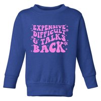 Expensive Difficult And Talks Back Toddler Sweatshirt