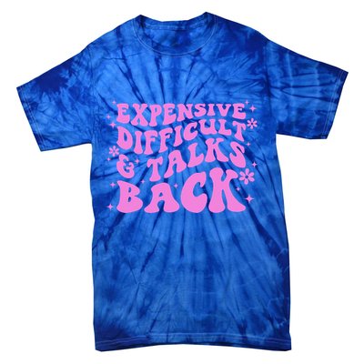 Expensive Difficult And Talks Back Tie-Dye T-Shirt
