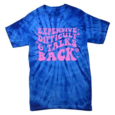 Expensive Difficult And Talks Back Tie-Dye T-Shirt