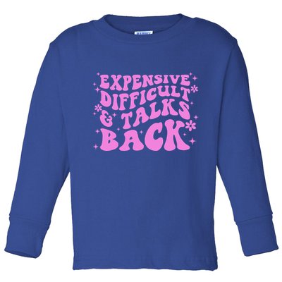 Expensive Difficult And Talks Back Toddler Long Sleeve Shirt